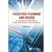 Facilities Planning and Design - An Introduction for Facility Planners, Facility Project Managers and Facility Managers