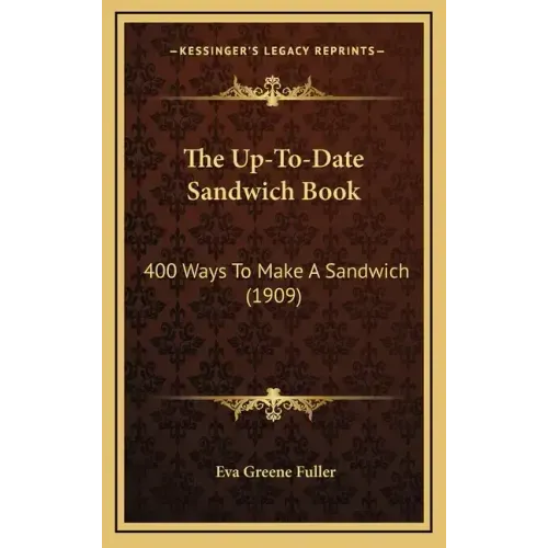 The Up-To-Date Sandwich Book: 400 Ways to Make a Sandwich (1909)