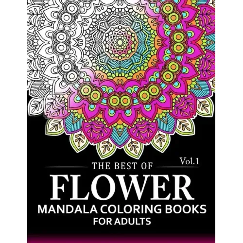 The Best of Flower Mandala Coloring Books for Adults Volume 1: A Stress Management Coloring Book For Adults