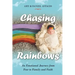 Chasing Rainbows: An Emotional Journey from Fear to Family and Faith