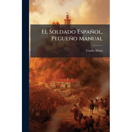 El Soldado Español, Pegueño Manual: Con Un Prologo De Severo Jomez Núñez