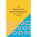 The Wedding Photography Letters: Words to Encourage, Equip, and Inspire Creative Wedding Photographers
