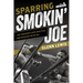 Sparring with Smokin' Joe: Joe Frazier's Epic Battles and Rivalry with Ali