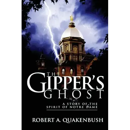 The Gipper's Ghost: A Story of the Spirit of Notre Dame