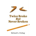 Twice Broke But Never Broken