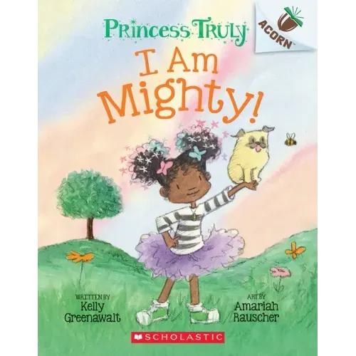 I Am Mighty: An Acorn Book (Princess Truly #6)