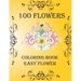 100 Flowers: Coloring Book: Easy Flower, Bouquets, Inspirational Designs, 100 Pages, 8.5*11, Large Print
