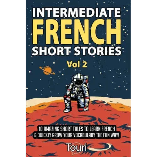 Intermediate French Short Stories: 10 Amazing Short Tales to Learn French & Quickly Grow Your Vocabulary the Fun Way!