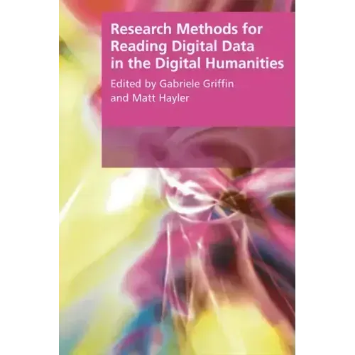 Research Methods for Reading Digital Data in the Digital Humanities