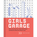 Girls Garage: How to Use Any Tool, Tackle Any Project, and Build the World You Want to See