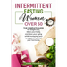 Intermittent Fasting for Woman Over 50: The complete guide for weight loss, detox your body and slow your aging while increasing your energy and balan