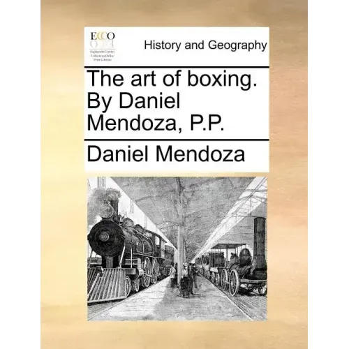 The art of boxing. By Daniel Mendoza, P.P.