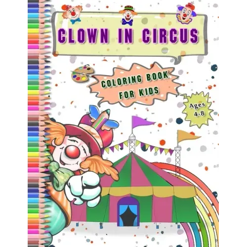 Clown in Circus coloring Book for kids Ages 4-8: Best Gift With large Funny Clowns pictures Coloring Relaxation Drawing and Activities Books for Child