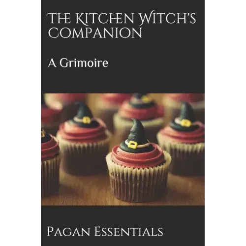 The Kitchen Witch's Companion: A Grimoire