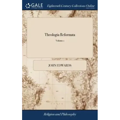 Theologia Reformata: Or, the Body and Substance of the Christian Religion, Comprised in Distinct Discourses or Treatises ... In two Volumes
