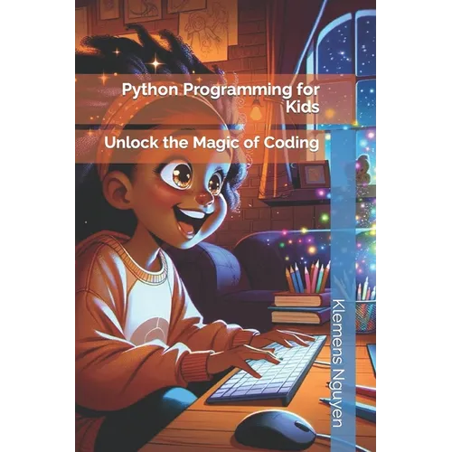 Python Programming for Kids: Unlock the Magic of Coding