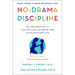 No-Drama Discipline: The Whole-Brain Way to Calm the Chaos and Nurture Your Child's Developing Mind