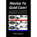 Novice To Gold Coin: : Successful Treasure Hunting With Inexpensive Metal Detectors