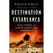 Destination Casablanca: Exile, Espionage, and the Battle for North Africa in World War II