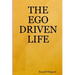 The Ego Driven Life