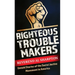 Righteous Troublemakers: Untold Stories of the Social Justice Movement in America