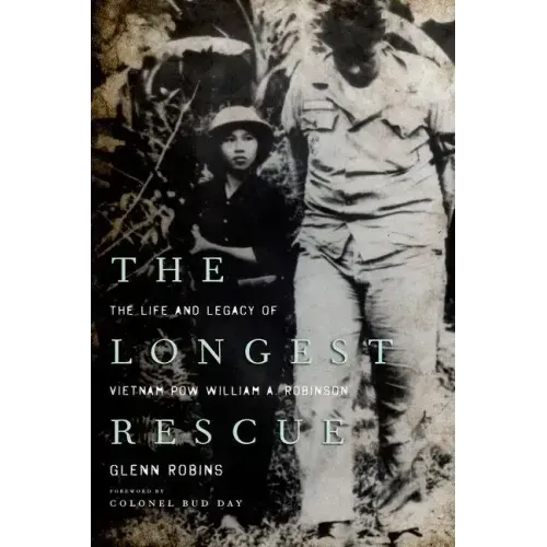 The Longest Rescue: The Life and Legacy of Vietnam POW William A. Robinson