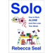 Solo: How to Work Alone (and Not Lose Your Mind)