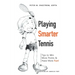 Playing Smarter Tennis: Tips to Win More Points & Have More Fun!