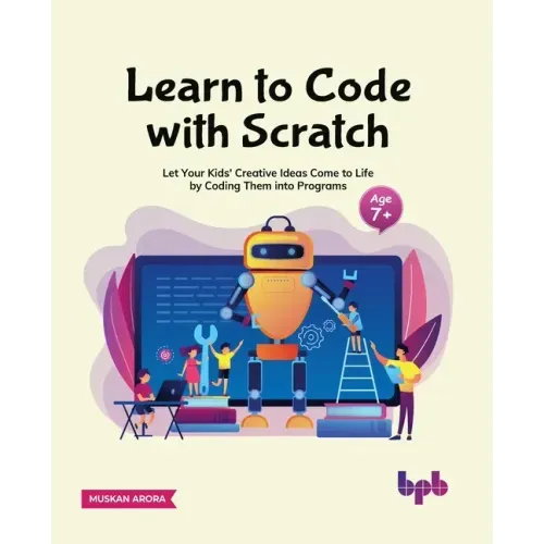 Learn to Code with Scratch: Let Your Kids' Creative Ideas Come to Life by Coding Them Into Programs [Ager 7 ]]