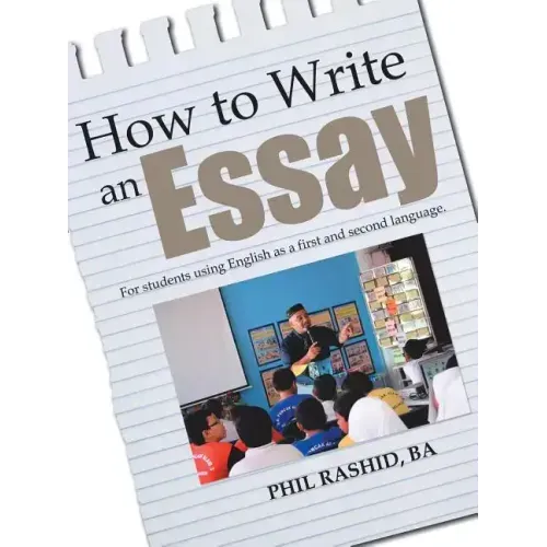 How to Write an Essay: For Students Using English as a First and Second Language