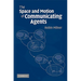 The Space and Motion of Communicating Agents