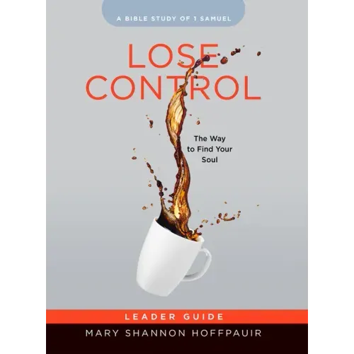 Lose Control - Women's Bible Study Leader Guide: The Way to Find Your Soul