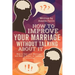 How to Improve Your Marriage without Talking About It: How to Save your Marriage and Heal or Repair an Unhappy Relationship