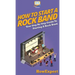 How To Start a Rock Band: Your Step By Step Guide To Starting a Rock Band