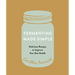 Fermenting Made Simple: Delicious Recipes to Improve Your Gut Health