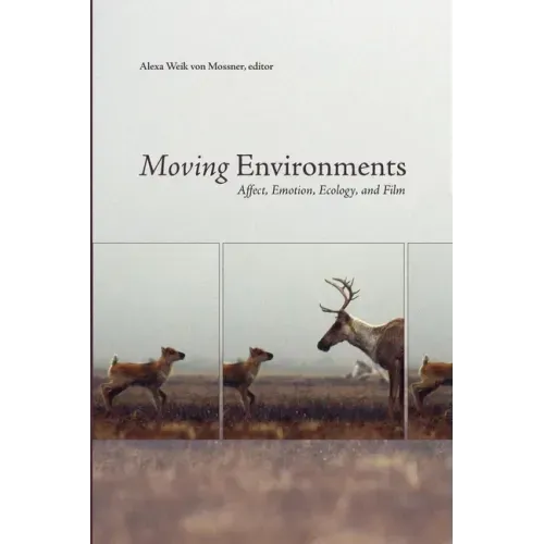 Moving Environments: Affect, Emotion, Ecology, and Film