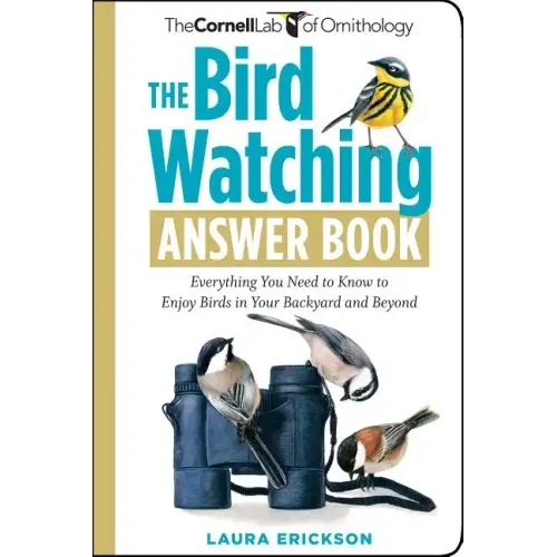 The Bird Watching Answer Book: Everything You Need to Know to Enjoy Birds in Your Backyard and Beyond