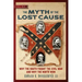 The Myth of the Lost Cause: Why the South Fought the Civil War and Why the North Won