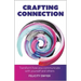 Crafting Connection: Transform how you communicate with yourself and others