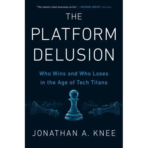 The Platform Delusion: Who Wins and Who Loses in the Age of Tech Titans