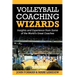 Volleyball Coaching Wizards: Insights and Experience from Some of the World's Great Coaches