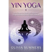 Yin Yoga: How to Enhance Your Modern Yoga Practice With Yin Yoga to Achieve an Optimal Mind-Body Connection