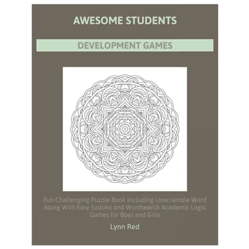 Awesome Students Development Games: Fun Challenging Puzzle Book Including Unscramble Word Along With Easy Sudoku and Wordsearch Academic Logic Games f