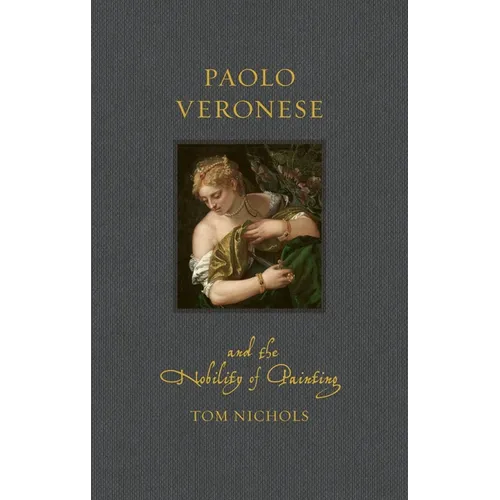 Paolo Veronese and the Nobility of Painting