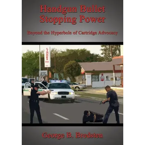 Handgun Bullet Stopping Power: Beyond the Hyperbole of Cartridge Advocacy