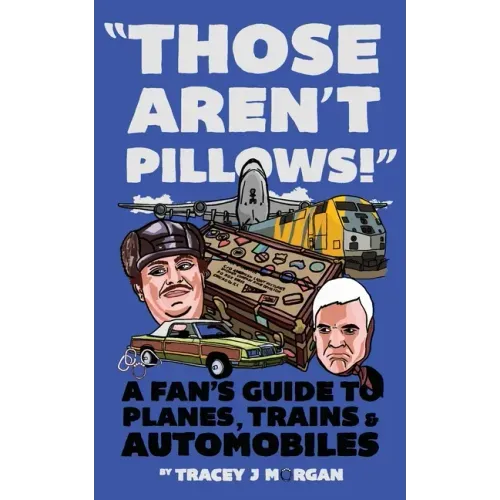 Those Aren't Pillows!: A fan's guide to Planes, Trains and Automobiles