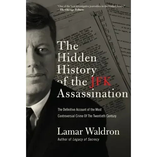 The Hidden History of the JFK Assassination: The Definitive Account of the Most Controversial Crime of the Twentieth Century