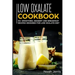 Low Oxalate Cookbook: 50+ Smoothies, Dessert and Breakfast Recipes Designed for Low Oxalate Diet