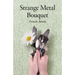 Strange Metal Bouquet