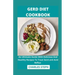 Gerd Diet Cookbook: An Ultimate Guide With Delicious And Healthy Recipes To Treat Gerd and Acid Reflux